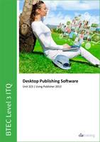 BTEC Level 3 Itq - Unit 323 - Desktop Publishing Software Using Microsoft Publisher 2013 (Spiral bound)