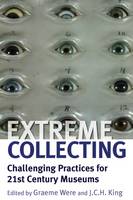 Extreme Collecting: Challenging Practices for 21st Century Museums (Hardback)