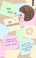 An Act of Kindness: An Anthology by the First Story Group at Hampstead School (Paperback)