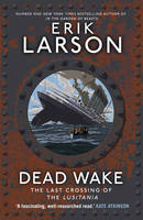 Dead Wake: The Last Crossing of the Lusitania (Hardback)