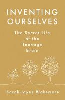 Inventing Ourselves: The Secret Life of the Teenage Brain (Hardback)