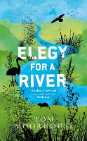 Elegy For a River: Whiskers, Claws and Conservation's Last, Wild Hope (Hardback)