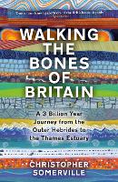 Walking the Bones of Britain: A 3 Billion Year Journey from Outer Hebrides to Thames Estuary (Hardback)
