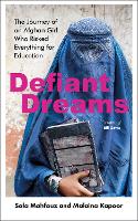 Defiant Dreams: The Journey of an Afghan Girl Who Risked Everything for Education (Hardback)