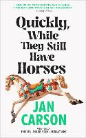 Quickly, While They Still Have Horses (Hardback)