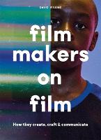 Filmmakers on Film: How They Create, Craft and Communicate (Paperback)