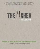 The Shed: The Cookbook: Original, seasonal recipes for year-round inspiration. Foreword by Hugh Fearnley-Whittingstall