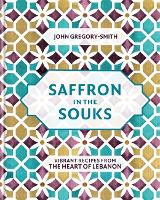 Saffron in the Souks: Vibrant recipes from the heart of Lebanon (Hardback)