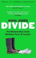 Divide: The relationship crisis between town and country: Longlisted for The 2022 Wainwright Prize for writing on CONSERVATION (Paperback)
