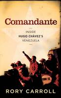 Comandante: Inside Hugo Chavez's Venezuela (Hardback)