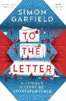 To the Letter: A Curious History of Correspondence (Paperback)