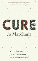 Cure: A Journey Into the Science of Mind over Body (Hardback)