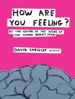 How Are You Feeling?: At the Centre of the Inside of The Human Brain's Mind (Hardback)