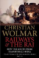 Railways and The Raj: How the Age of Steam Transformed India (Hardback)