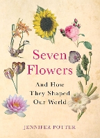 Seven Flowers: And How They Shaped Our World (Paperback)