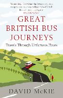 Great British Bus Journeys: Travels Through Unfamous Places (Paperback)