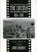 The Beginnings Of The Cinema In England,1894-1901: Volume 4: 1899 (Hardback)