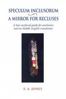 Speculum Inclusorum / A Mirror for Recluses: A Late-Medieval Guide for Anchorites and its Middle English Translation - Exeter Medieval Texts and Studies (Hardback)