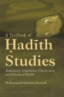 A Textbook of Hadith Studies: Authenticity, Compilation, Classification and Criticism of Hadith (Hardback)