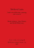 Mediaeval Lazio: Studies in architecture, painting and ceramics - British Archaeological Reports International Series