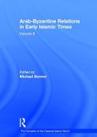 Arab-Byzantine Relations in Early Islamic Times - The Formation of the Classical Islamic World (Hardback)
