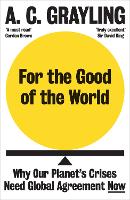 For the Good of the World: Why Our Planet's Crises Need Global Agreement Now (Paperback)