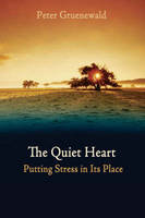 The Quiet Heart: Putting Stress In Its Place (Paperback)