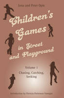 Children's Games in Street and Playground: Chasing, Catching, Seeking v. 1 (Paperback)