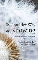 The Intuitive Way of Knowing: A Tribute to Brian Goodwin (Paperback)