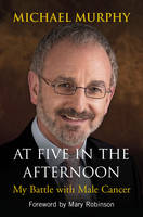 At Five in the Afternoon: My Battle with Male Cancer (Paperback)