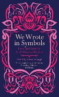 We Wrote in Symbols: Love and Lust by Arab Women Writers (Paperback)