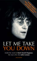 Let Me Take You Down: Inside the Mind of Mark David Chapman - Man Who Shot John Lennon (Paperback)