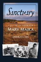 Sanctuary: The Story of Naturalist Mary Majka (Paperback)