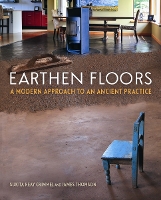 Earthen Floors: A Modern Approach to an Ancient Practice (Paperback)