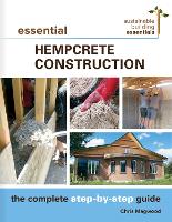 Essential Hempcrete Construction: The Complete Step-by-Step Guide - Sustainable Building Essentials Series (Paperback)