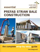Essential Prefab Straw Bale Construction: The Complete Step-by-Step Guide - Sustainable Building Essentials Series (Paperback)