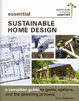Essential Sustainable Home Design: A Complete Guide to Goals, Options, and the Design Process - Sustainable Building Essentials Series (Paperback)