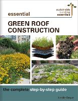 Essential Green Roof Construction: The Complete Step-by-Step Guide - Sustainable Building Essentials Series (Paperback)