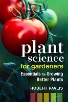 Plant Science for Gardeners: Essentials for Growing Better Plants - Garden Science Series (Paperback)