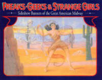 Freaks, Geeks, And Strange Girls: Sideshow Banners of the Great American Midway (Paperback)
