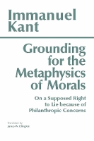 Grounding for the Metaphysics of Morals: with On a Supposed Right to Lie because of Philanthropic Concerns - Hackett Classics (Paperback)
