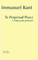To Perpetual Peace: A Philosophical Sketch - Hackett Classics (Paperback)