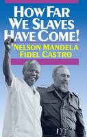 How Far We Slaves Have Come!: South Africa and Cuba in Today's World (Paperback)