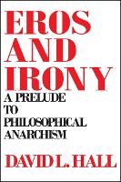 Eros and Irony: A Prelude to Philosophical Anarchism (Paperback)