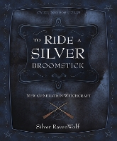 To Ride a Silver Broomstick: New Generation Witchcraft - Silver Ravenwolf's How To Series (Paperback)