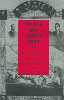 To Die on Your Feet: The Life, Times and Writing of Práxedis Guerrero (Hardback)