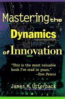 Mastering the Dynamics of Innovation: How Companies Can Seize Opportunities in the Face of Techno... (Paperback)