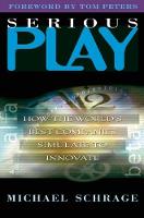 Serious Play: How the World's Best Companies Simulate to Innovate (Hardback)