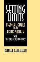 Setting Limits: Medical Goals in an Aging Society with "A Response to My Critics" (Paperback)