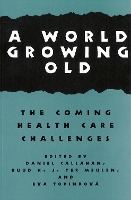 A World Growing Old: The Coming Health Care Challenges - Hastings Center Studies in Ethics series (Paperback)